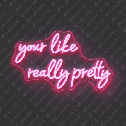 Light Pink Your Like Really Pretty Neon Sign