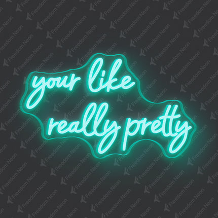 Mint Green Your Like Really Pretty Neon Sign