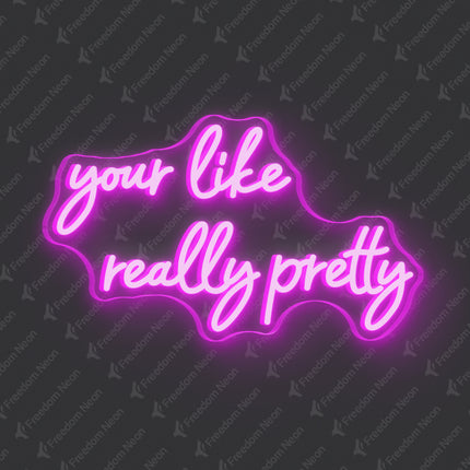 Pink Your Like Really Pretty Neon Sign