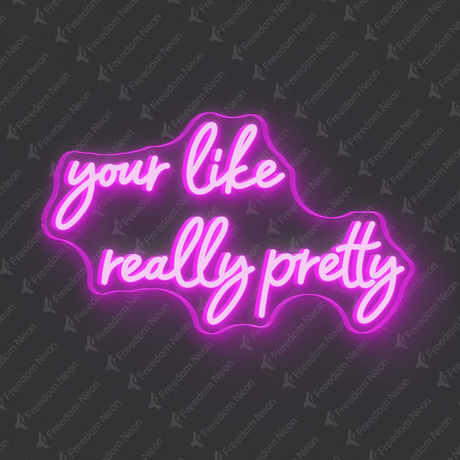 Pink Your Like Really Pretty Neon Sign