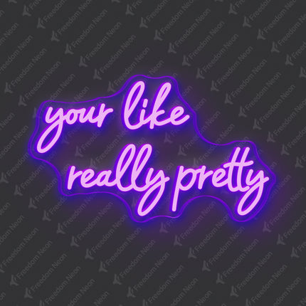 Purple Your Like Really Pretty Neon Sign