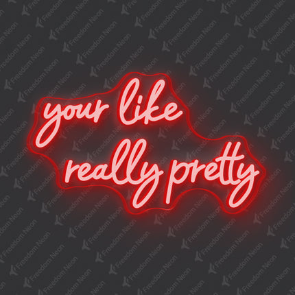 Red Your Like Really Pretty Neon Sign