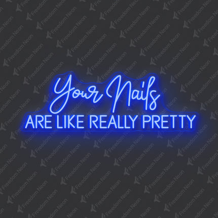 Blue Your Nails Are Like Really Pretty Neon Sign
