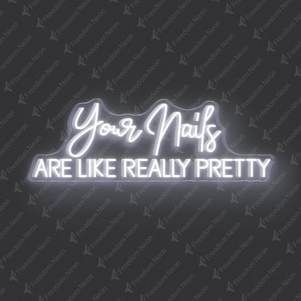White Your Nails Are Like Really Pretty Neon Sign